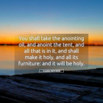 Picture 05 - Exodus 40:9 WEB - You shall take the anointing oil, and anoint the - Bible Verse Picture