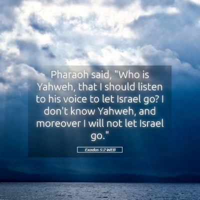 Picture 05 - Exodus 5:2 WEB - Pharaoh said, 
