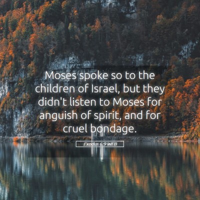 Picture 05 - Exodus 6:9 WEB - Moses spoke so to the children of Israel, but - Bible Verse Picture