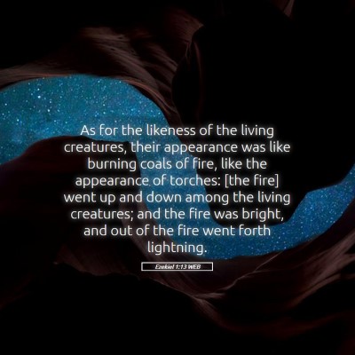 Picture 05 - Ezekiel 1:13 WEB - As for the likeness of the living creatures, - Bible Verse Picture