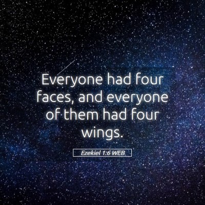Picture 05 - Ezekiel 1:6 WEB - Everyone had four faces, and everyone of them had - Bible Verse Picture