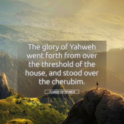 Picture 05 - Ezekiel 10:18 WEB - The glory of Yahweh went forth from over the - Bible Verse Picture