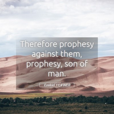 Picture 05 - Ezekiel 11:4 WEB - Therefore prophesy against them, prophesy, son of - Bible Verse Picture