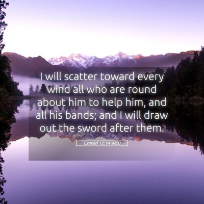 Picture 05 - Ezekiel 12:14 WEB - I will scatter toward every wind all who are - Bible Verse Picture