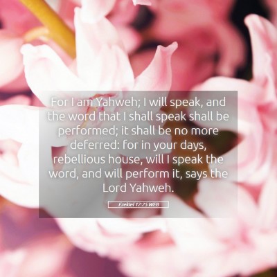 Picture 05 - Ezekiel 12:25 WEB - For I am Yahweh; I will speak, and the word that - Bible Verse Picture