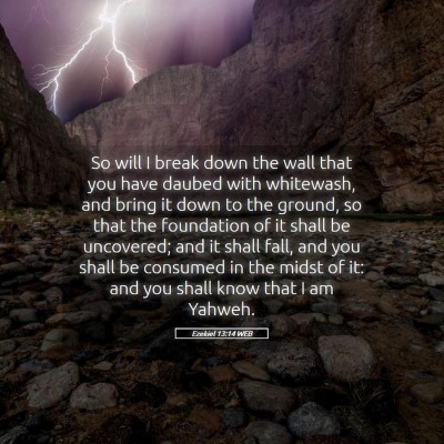 Picture 05 - Ezekiel 13:14 WEB - So will I break down the wall that you have - Bible Verse Picture