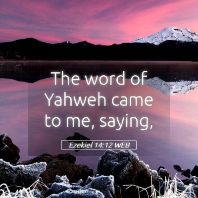 Picture 05 - Ezekiel 14:12 WEB - The word of Yahweh came to me, - Bible Verse Picture
