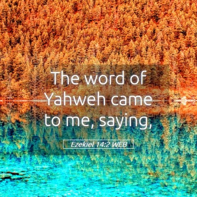 Picture 05 - Ezekiel 14:2 WEB - The word of Yahweh came to me, - Bible Verse Picture