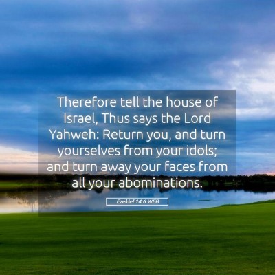Picture 05 - Ezekiel 14:6 WEB - Therefore tell the house of Israel, Thus says the - Bible Verse Picture