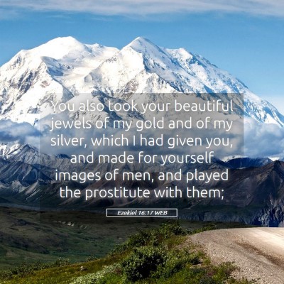 Picture 05 - Ezekiel 16:17 WEB - You also took your beautiful jewels of my gold - Bible Verse Picture