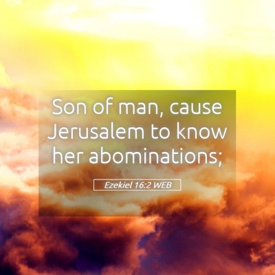 Picture 05 - Ezekiel 16:2 WEB - Son of man, cause Jerusalem to know her - Bible Verse Picture