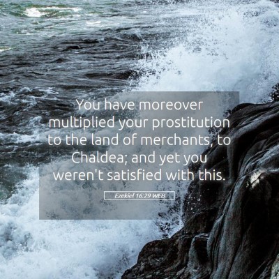 Picture 05 - Ezekiel 16:29 WEB - You have moreover multiplied your prostitution to - Bible Verse Picture