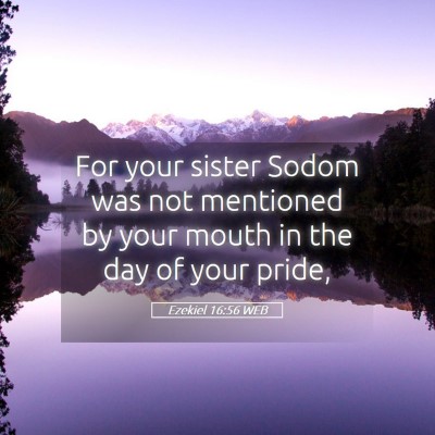 Picture 05 - Ezekiel 16:56 WEB - For your sister Sodom was not mentioned by your - Bible Verse Picture