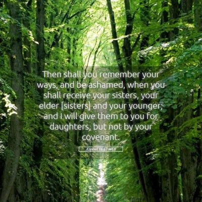 Picture 05 - Ezekiel 16:61 WEB - Then shall you remember your ways, and be - Bible Verse Picture