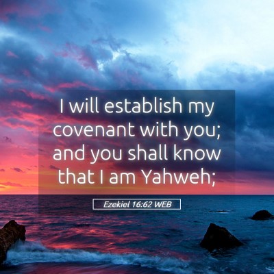 Picture 05 - Ezekiel 16:62 WEB - I will establish my covenant with you; and you - Bible Verse Picture