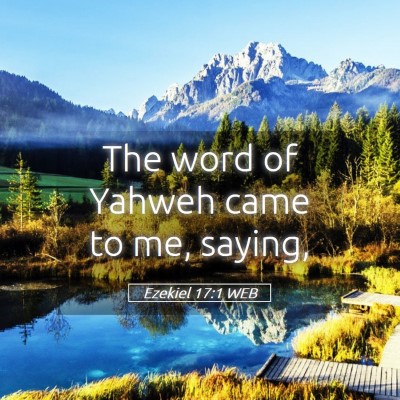 Picture 05 - Ezekiel 17:1 WEB - The word of Yahweh came to me, - Bible Verse Picture