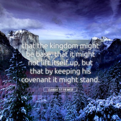 Picture 05 - Ezekiel 17:14 WEB - that the kingdom might be base, that it might not - Bible Verse Picture