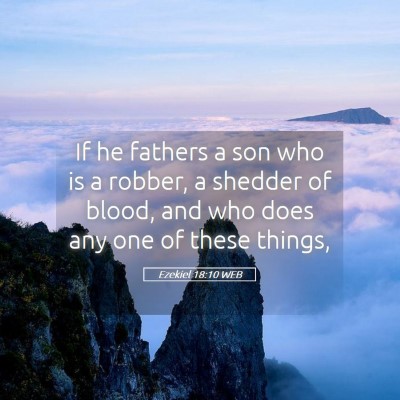 Picture 05 - Ezekiel 18:10 WEB - If he fathers a son who is a robber, a shedder of - Bible Verse Picture