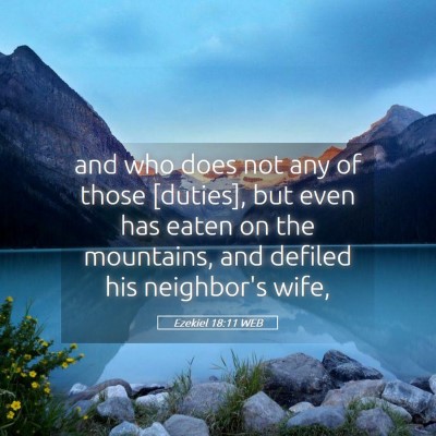 Picture 05 - Ezekiel 18:11 WEB - and who does not any of those [duties], but even - Bible Verse Picture