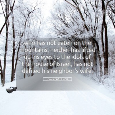 Picture 05 - Ezekiel 18:15 WEB - who has not eaten on the mountains, neither has - Bible Verse Picture