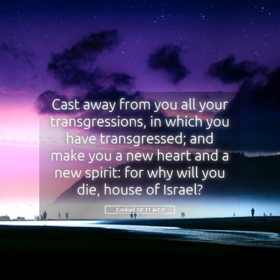 Picture 05 - Ezekiel 18:31 WEB - Cast away from you all your transgressions, in - Bible Verse Picture