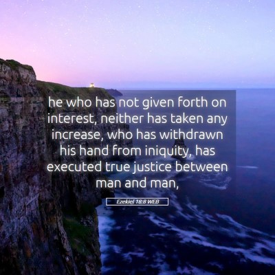 Picture 05 - Ezekiel 18:8 WEB - he who has not given forth on interest, neither - Bible Verse Picture