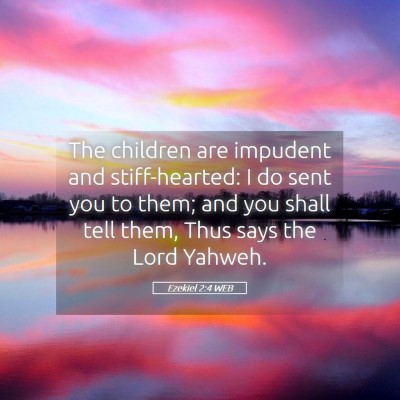 Picture 05 - Ezekiel 2:4 WEB - The children are impudent and stiff-hearted: I do - Bible Verse Picture