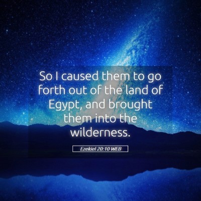 Picture 05 - Ezekiel 20:10 WEB - So I caused them to go forth out of the land of - Bible Verse Picture