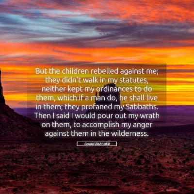 Picture 05 - Ezekiel 20:21 WEB - But the children rebelled against me; they didn't - Bible Verse Picture