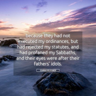 Picture 05 - Ezekiel 20:24 WEB - because they had not executed my ordinances, but - Bible Verse Picture