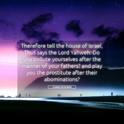Picture 05 - Ezekiel 20:30 WEB - Therefore tell the house of Israel, Thus says the - Bible Verse Picture