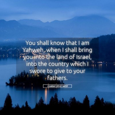 Picture 05 - Ezekiel 20:42 WEB - You shall know that I am Yahweh, when I shall - Bible Verse Picture