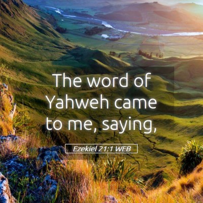 Picture 05 - Ezekiel 21:1 WEB - The word of Yahweh came to me, - Bible Verse Picture