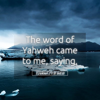 Picture 05 - Ezekiel 21:8 WEB - The word of Yahweh came to me, - Bible Verse Picture