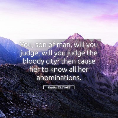 Picture 05 - Ezekiel 22:2 WEB - You, son of man, will you judge, will you judge - Bible Verse Picture