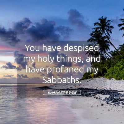 Picture 05 - Ezekiel 22:8 WEB - You have despised my holy things, and have - Bible Verse Picture