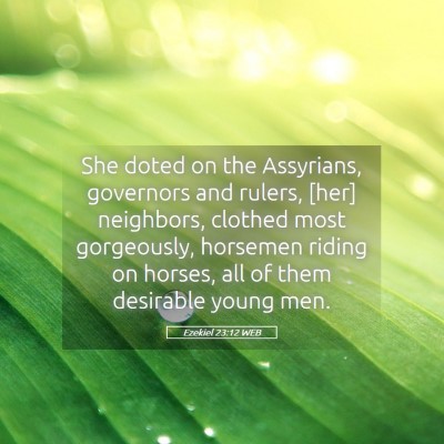 Picture 05 - Ezekiel 23:12 WEB - She doted on the Assyrians, governors and rulers, - Bible Verse Picture