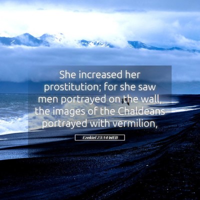 Picture 05 - Ezekiel 23:14 WEB - She increased her prostitution; for she saw men - Bible Verse Picture