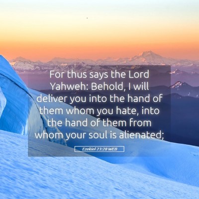 Picture 05 - Ezekiel 23:28 WEB - For thus says the Lord Yahweh: Behold, I will - Bible Verse Picture