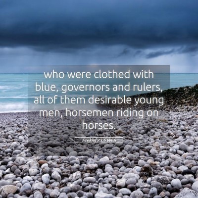 Picture 05 - Ezekiel 23:6 WEB - who were clothed with blue, governors and rulers, - Bible Verse Picture