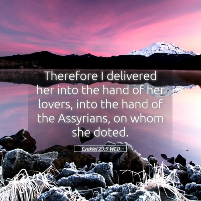 Picture 05 - Ezekiel 23:9 WEB - Therefore I delivered her into the hand of her - Bible Verse Picture