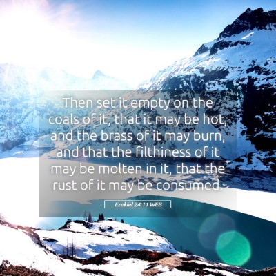 Picture 05 - Ezekiel 24:11 WEB - Then set it empty on the coals of it, that it may - Bible Verse Picture