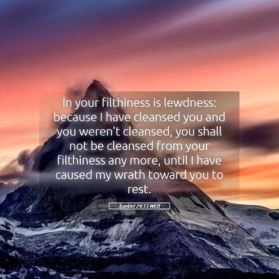 Picture 05 - Ezekiel 24:13 WEB - In your filthiness is lewdness: because I have - Bible Verse Picture
