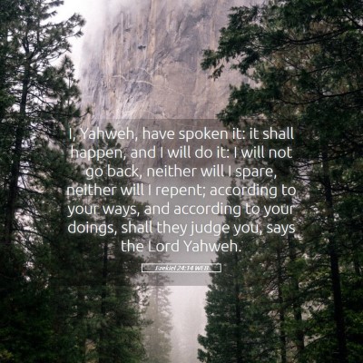 Picture 05 - Ezekiel 24:14 WEB - I, Yahweh, have spoken it: it shall happen, and I - Bible Verse Picture