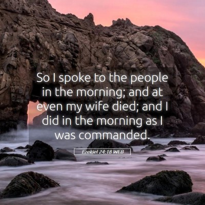 Picture 05 - Ezekiel 24:18 WEB - So I spoke to the people in the morning; and at - Bible Verse Picture