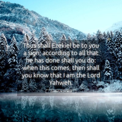 Picture 05 - Ezekiel 24:24 WEB - Thus shall Ezekiel be to you a sign; according to - Bible Verse Picture