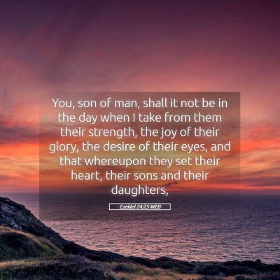 Picture 05 - Ezekiel 24:25 WEB - You, son of man, shall it not be in the day when - Bible Verse Picture