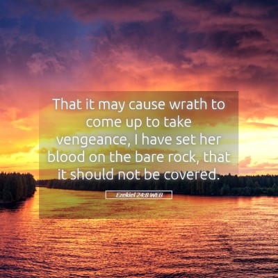 Picture 05 - Ezekiel 24:8 WEB - That it may cause wrath to come up to take - Bible Verse Picture