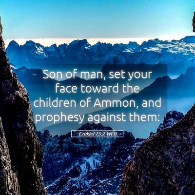 Picture 05 - Ezekiel 25:2 WEB - Son of man, set your face toward the children of - Bible Verse Picture