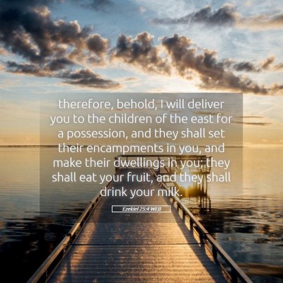 Picture 05 - Ezekiel 25:4 WEB - therefore, behold, I will deliver you to the - Bible Verse Picture